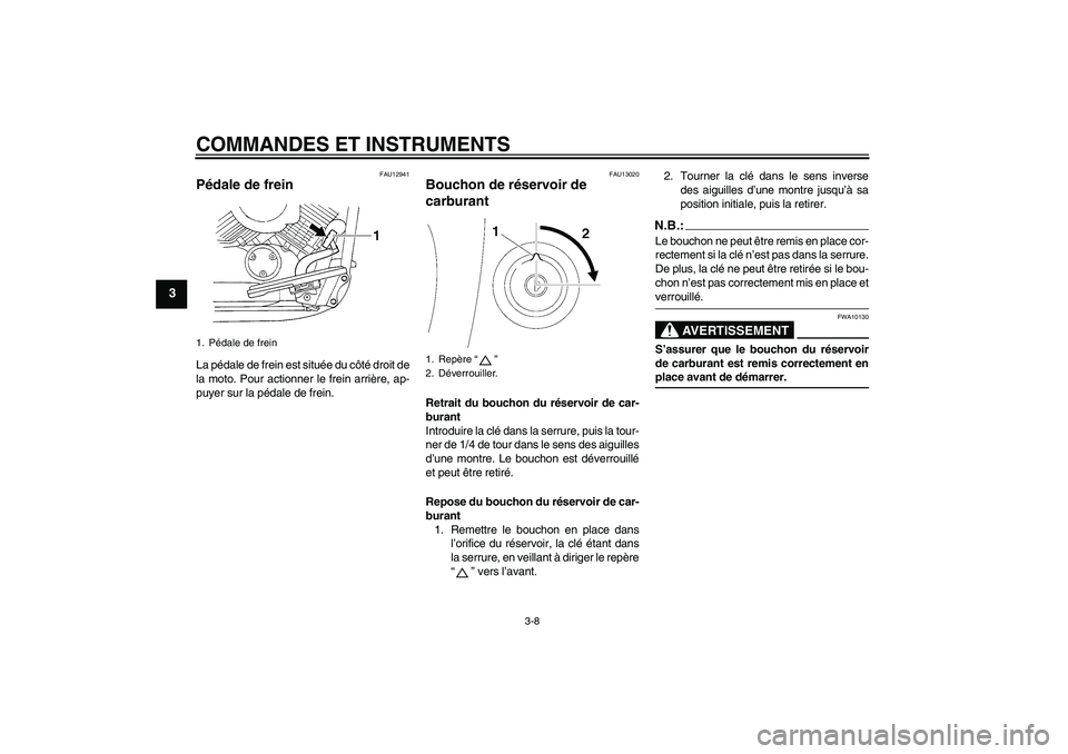 YAMAHA XVS650A 2005 Notices Demploi (in French) COMMANDES ET INSTRUMENTS
3-8
3
FAU12941
Pédale de frein La pédale de frein est située du côté droit de
la moto. Pour actionner le frein arrière, ap-
puyer sur la pédale de frein.
FAU13020
Bouch YAMAHA XVS650A 2005 Notices Demploi (in French) COMMANDES ET INSTRUMENTS
3-8
3
FAU12941
Pédale de frein La pédale de frein est située du côté droit de
la moto. Pour actionner le frein arrière, ap-
puyer sur la pédale de frein.
FAU13020
Bouch