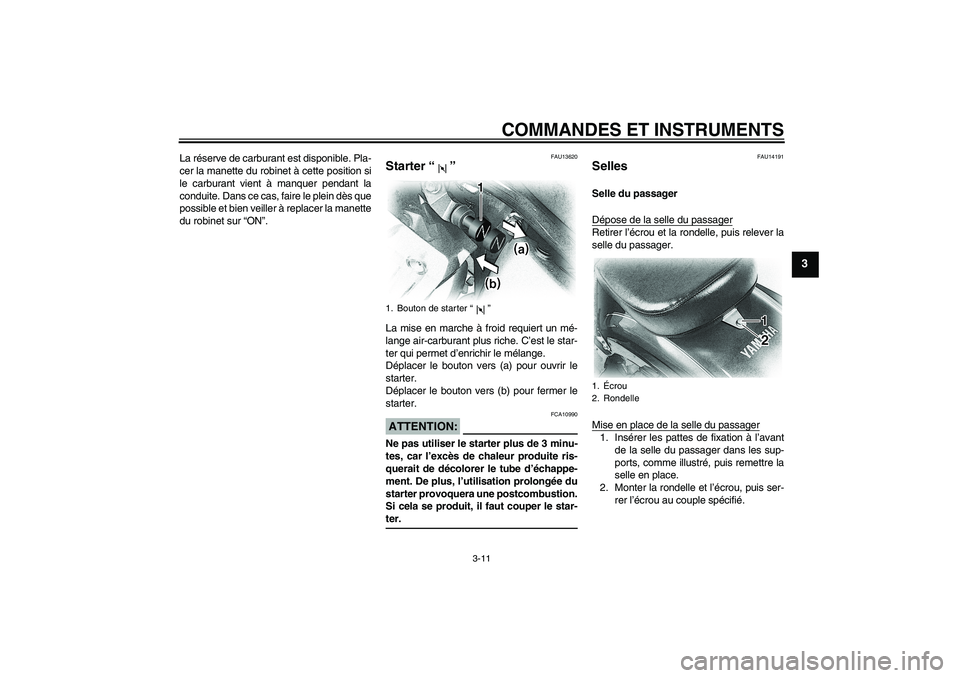 YAMAHA XVS650A 2005 Notices Demploi (in French) COMMANDES ET INSTRUMENTS
3-11
3
La réserve de carburant est disponible. Pla-
cer la manette du robinet à cette position si
le carburant vient à manquer pendant la
conduite. Dans ce cas, faire le pl YAMAHA XVS650A 2005 Notices Demploi (in French) COMMANDES ET INSTRUMENTS
3-11
3
La réserve de carburant est disponible. Pla-
cer la manette du robinet à cette position si
le carburant vient à manquer pendant la
conduite. Dans ce cas, faire le pl