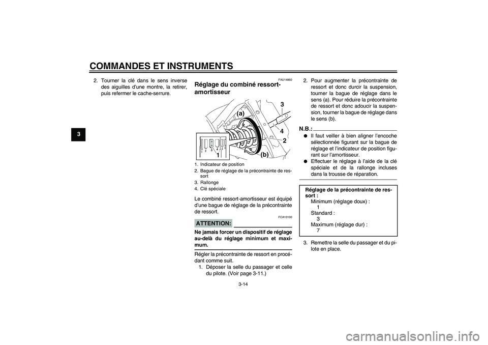 YAMAHA XVS650A 2005 Notices Demploi (in French) COMMANDES ET INSTRUMENTS
3-14
3
2. Tourner la clé dans le sens inverse
des aiguilles d’une montre, la retirer,
puis refermer le cache-serrure.
FAU14860
Réglage du combiné ressort-
amortisseur Le YAMAHA XVS650A 2005 Notices Demploi (in French) COMMANDES ET INSTRUMENTS
3-14
3
2. Tourner la clé dans le sens inverse
des aiguilles d’une montre, la retirer,
puis refermer le cache-serrure.
FAU14860
Réglage du combiné ressort-
amortisseur Le