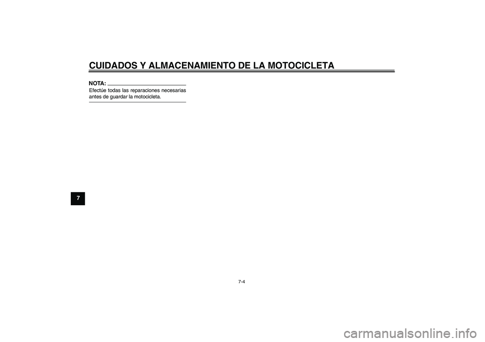 YAMAHA XVS650A 2004 Manuale de Empleo (in Spanish) CUIDADOS Y ALMACENAMIENTO DE LA MOTOCICLETA
7-4
7
NOTA:Efectúe todas las reparaciones necesariasantes de guardar la motocicleta.U5SCS1S0.book Page 4 Tuesday, September 9, 2003 9:14 AM YAMAHA XVS650A 2004 Manuale de Empleo (in Spanish) CUIDADOS Y ALMACENAMIENTO DE LA MOTOCICLETA
7-4
7
NOTA:Efectúe todas las reparaciones necesariasantes de guardar la motocicleta.U5SCS1S0.book Page 4 Tuesday, September 9, 2003 9:14 AM