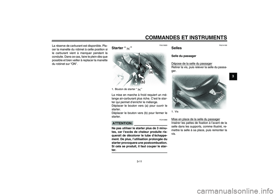 YAMAHA XVS650A 2004 Notices Demploi (in French) COMMANDES ET INSTRUMENTS
3-11
3
La réserve de carburant est disponible. Pla-
cer la manette du robinet à cette position si
le carburant vient à manquer pendant la
conduite. Dans ce cas, faire le pl YAMAHA XVS650A 2004 Notices Demploi (in French) COMMANDES ET INSTRUMENTS
3-11
3
La réserve de carburant est disponible. Pla-
cer la manette du robinet à cette position si
le carburant vient à manquer pendant la
conduite. Dans ce cas, faire le pl