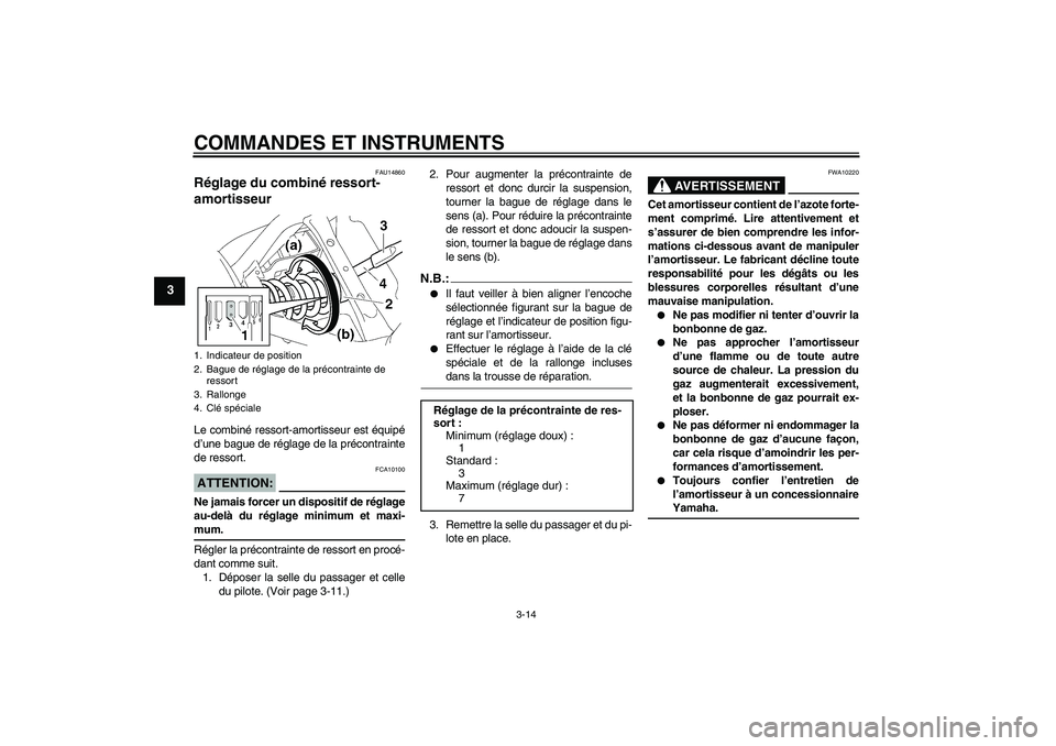 YAMAHA XVS650A 2004 Notices Demploi (in French) COMMANDES ET INSTRUMENTS
3-14
3
FAU14860
Réglage du combiné ressort-
amortisseur Le combiné ressort-amortisseur est équipé
d’une bague de réglage de la précontrainte
de ressort.ATTENTION:
FCA YAMAHA XVS650A 2004 Notices Demploi (in French) COMMANDES ET INSTRUMENTS
3-14
3
FAU14860
Réglage du combiné ressort-
amortisseur Le combiné ressort-amortisseur est équipé
d’une bague de réglage de la précontrainte
de ressort.ATTENTION:
FCA