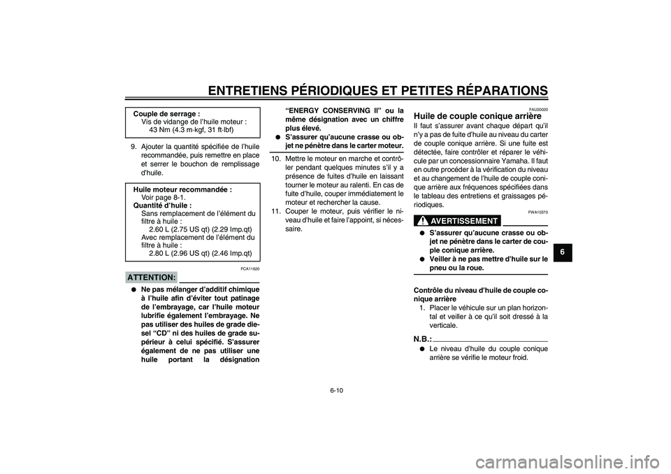 YAMAHA XVS650A 2004  Notices Demploi (in French) ENTRETIENS PÉRIODIQUES ET PETITES RÉPARATIONS
6-10
6
9. Ajouter la quantité spécifiée de l’huile
recommandée, puis remettre en place
et serrer le bouchon de remplissage
d’huile.ATTENTION:
FC