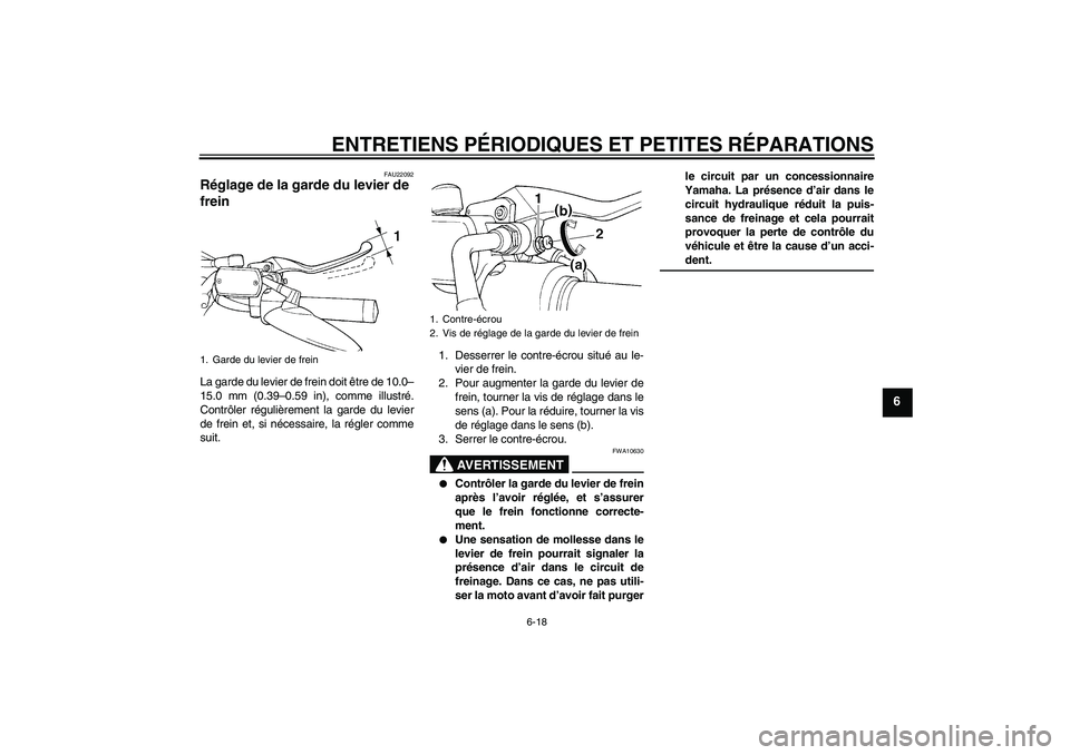 YAMAHA XVS650A 2004 Notices Demploi (in French) ENTRETIENS PÉRIODIQUES ET PETITES RÉPARATIONS
6-18
6
FAU22092
Réglage de la garde du levier de
frein La garde du levier de frein doit être de 10.0–
15.0 mm (0.39–0.59 in), comme illustré.
Co YAMAHA XVS650A 2004 Notices Demploi (in French) ENTRETIENS PÉRIODIQUES ET PETITES RÉPARATIONS
6-18
6
FAU22092
Réglage de la garde du levier de
frein La garde du levier de frein doit être de 10.0–
15.0 mm (0.39–0.59 in), comme illustré.
Co