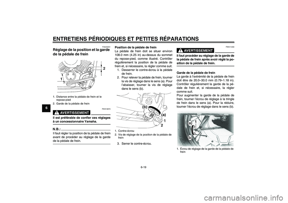 YAMAHA XVS650A 2004 Notices Demploi (in French) ENTRETIENS PÉRIODIQUES ET PETITES RÉPARATIONS
6-19
6
FAU22231
Réglage de la position et la garde
de la pédale de frein
AVERTISSEMENT
FWA10670
Il est préférable de confier ces réglagesà un co YAMAHA XVS650A 2004 Notices Demploi (in French) ENTRETIENS PÉRIODIQUES ET PETITES RÉPARATIONS
6-19
6
FAU22231
Réglage de la position et la garde
de la pédale de frein
AVERTISSEMENT
FWA10670
Il est préférable de confier ces réglagesà un co