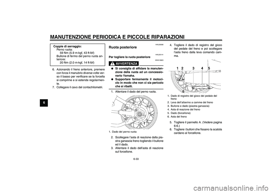 YAMAHA XVS650A 2004  Manuale duso (in Italian) MANUTENZIONE PERIODICA E PICCOLE RIPARAZIONI
6-33
6
6. Azionando il freno anteriore, premere
con forza il manubrio diverse volte ver-
so il basso per verificare se la forcella
si comprime e si estende