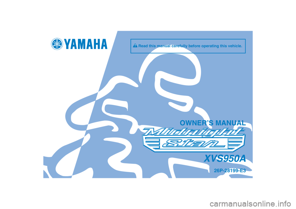 YAMAHA XVS950 2012  Owners Manual DIC183
XVS950A
OWNER’S MANUAL
Read this manual carefully before operating this vehicle.
26P-28199-E3
[English  (E)] 
