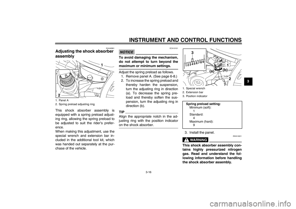 YAMAHA XVS950 2012 Owners Guide INSTRUMENT AND CONTROL FUNCTIONS
3-16
3
EAU48381
Adjusting the shock absorber 
assembly This shock absorber assembly is
equipped with a spring preload adjust-
ing ring, allowing the spring preload to

