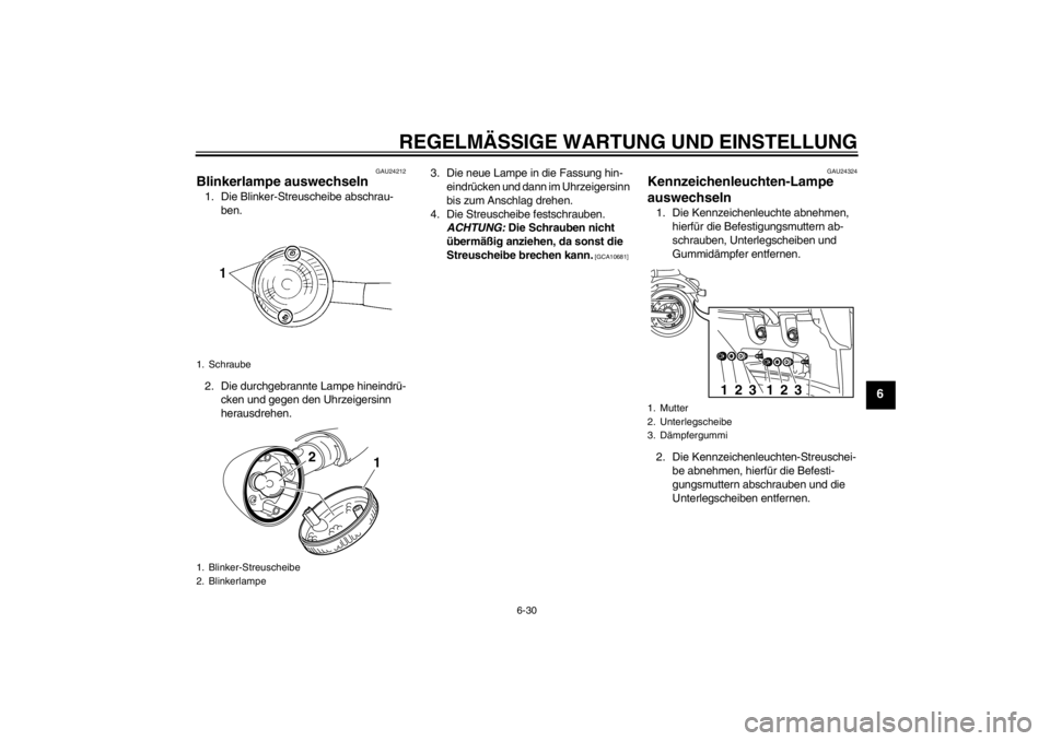 YAMAHA XVS950 2012 Betriebsanleitungen (in German) REGELMÄSSIGE WARTUNG UND EINSTELLUNG
6-30
6
GAU24212
Blinkerlampe auswechseln 1. Die Blinker-Streuscheibe abschrau-
ben.
2. Die durchgebrannte Lampe hineindr ü-
cken und gegen den Uhrzeigersinn
her YAMAHA XVS950 2012 Betriebsanleitungen (in German) REGELMÄSSIGE WARTUNG UND EINSTELLUNG
6-30
6
GAU24212
Blinkerlampe auswechseln 1. Die Blinker-Streuscheibe abschrau-
ben.
2. Die durchgebrannte Lampe hineindr ü-
cken und gegen den Uhrzeigersinn
her