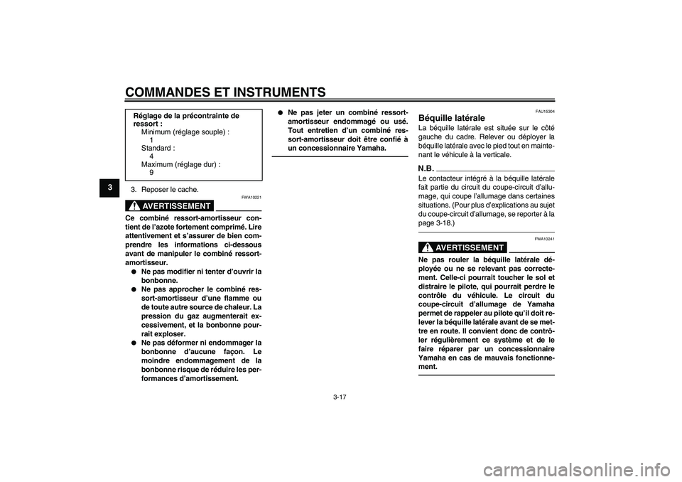YAMAHA XVS950 2011  Notices Demploi (in French) COMMANDES ET INSTRUMENTS
3-17
3
3. Reposer le cache.
AVERTISSEMENT
FWA10221
Ce combiné ressort-amortisseur con-
tient de l’azote fortement comprimé. Lire
attentivement et s’assurer de bien com-
