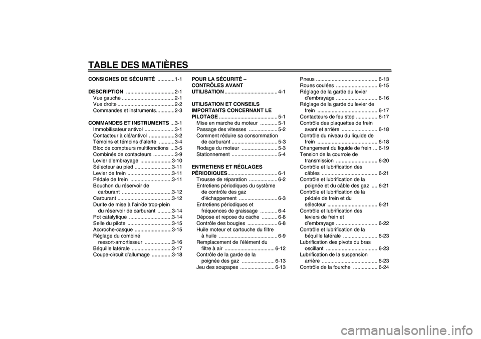 YAMAHA XVS950 2011  Notices Demploi (in French) TABLE DES MATIÈRESCONSIGNES DE SÉCURITÉ ............1-1
DESCRIPTION ..................................2-1
Vue gauche .....................................2-1
Vue droite ............................
