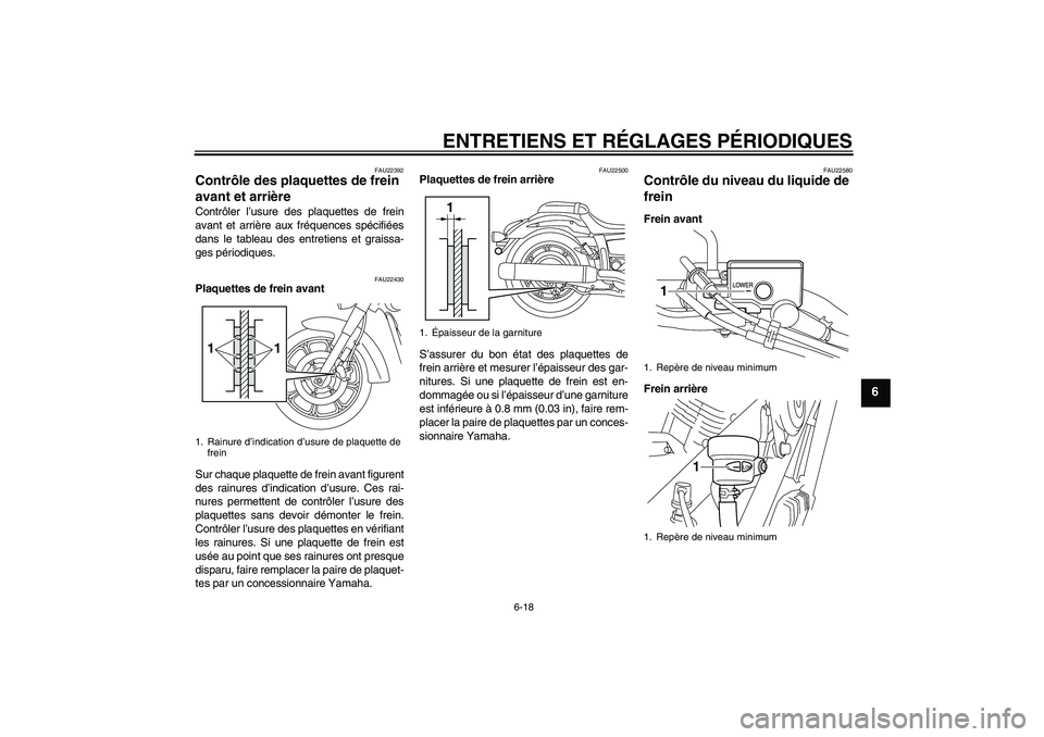 YAMAHA XVS950 2011  Notices Demploi (in French) ENTRETIENS ET RÉGLAGES PÉRIODIQUES
6-18
6
FAU22392
Contrôle des plaquettes de frein 
avant et arrière Contrôler l’usure des plaquettes de frein
avant et arrière aux fréquences spécifiées
da
