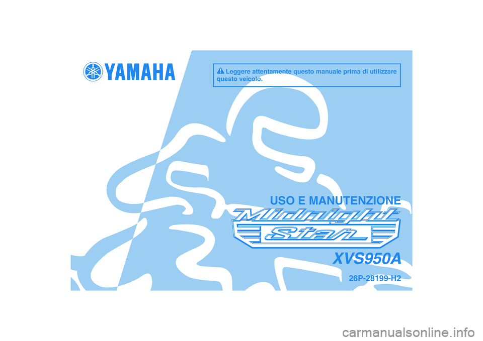 YAMAHA XVS950 2011  Manuale duso (in Italian) DIC183
XVS950A
USO E MANUTENZIONE
26P-28199-H2
Leggere attentamente questo manuale prima di utilizzare 
questo veicolo. 