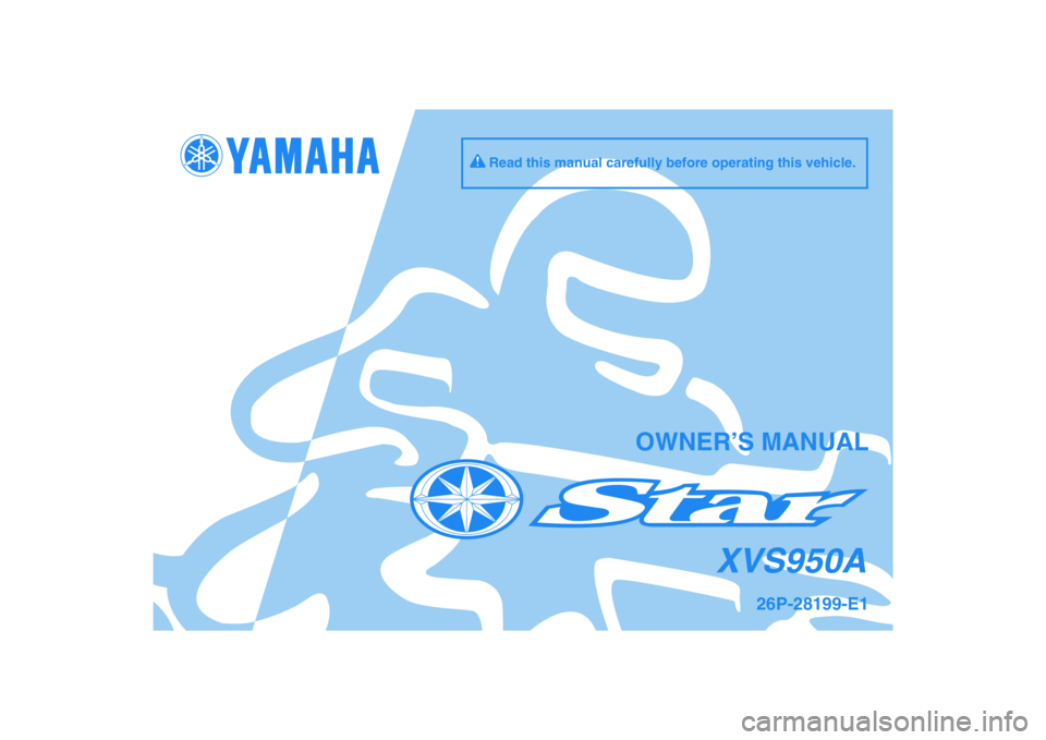 YAMAHA XVS950 2010  Owners Manual DIC183
XVS950A
OWNER’S MANUAL
Read this manual carefully before operating this vehicle.
26P-28199-E1 