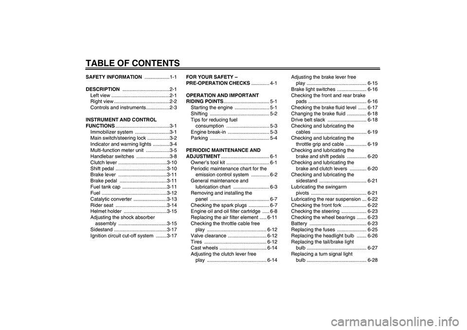 YAMAHA XVS950 2010  Owners Manual TABLE OF CONTENTSSAFETY INFORMATION ..................1-1
DESCRIPTION ..................................2-1
Left view ..........................................2-1
Right view .........................