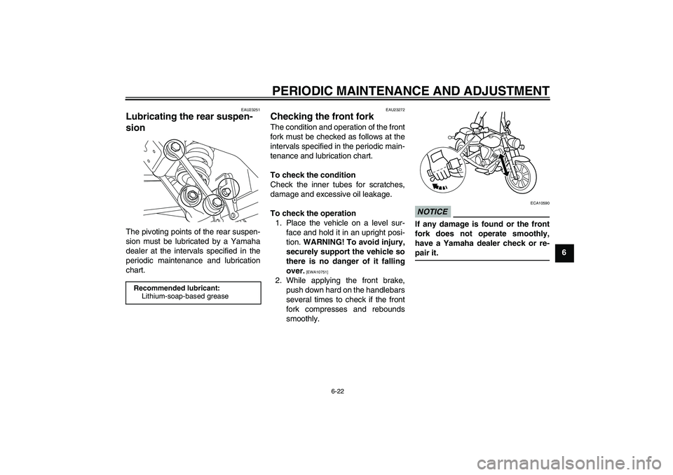 YAMAHA XVS950 2010 Repair Manual PERIODIC MAINTENANCE AND ADJUSTMENT
6-22
6
EAU23251
Lubricating the rear suspen-
sion The pivoting points of the rear suspen-
sion must be lubricated by a Yamaha
dealer at the intervals specified in t YAMAHA XVS950 2010 Repair Manual PERIODIC MAINTENANCE AND ADJUSTMENT
6-22
6
EAU23251
Lubricating the rear suspen-
sion The pivoting points of the rear suspen-
sion must be lubricated by a Yamaha
dealer at the intervals specified in t