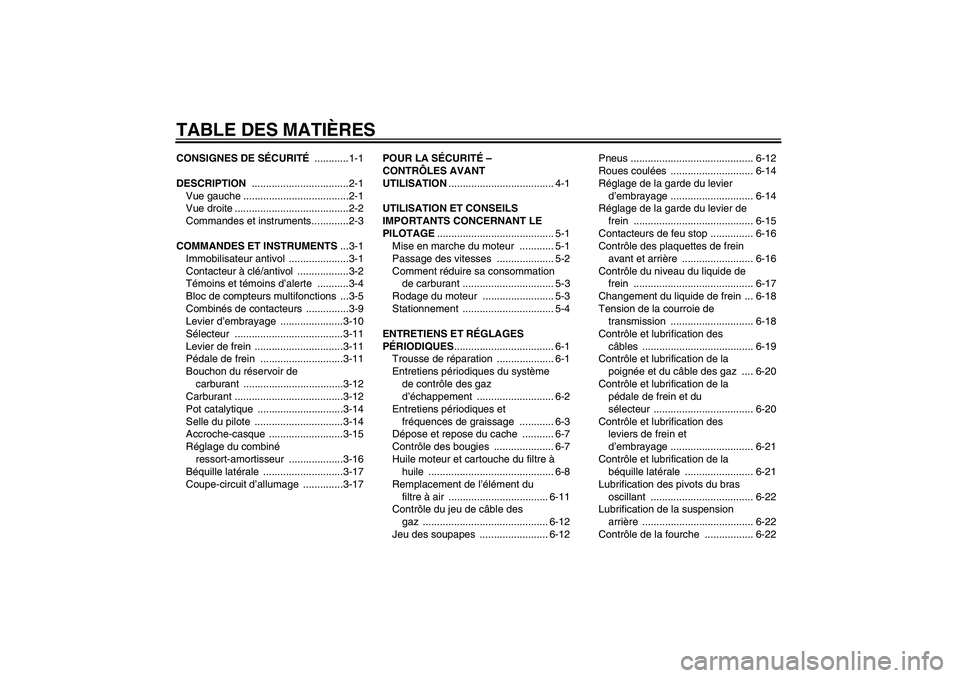 YAMAHA XVS950 2010  Notices Demploi (in French) TABLE DES MATIÈRESCONSIGNES DE SÉCURITÉ ............1-1
DESCRIPTION ..................................2-1
Vue gauche .....................................2-1
Vue droite ............................