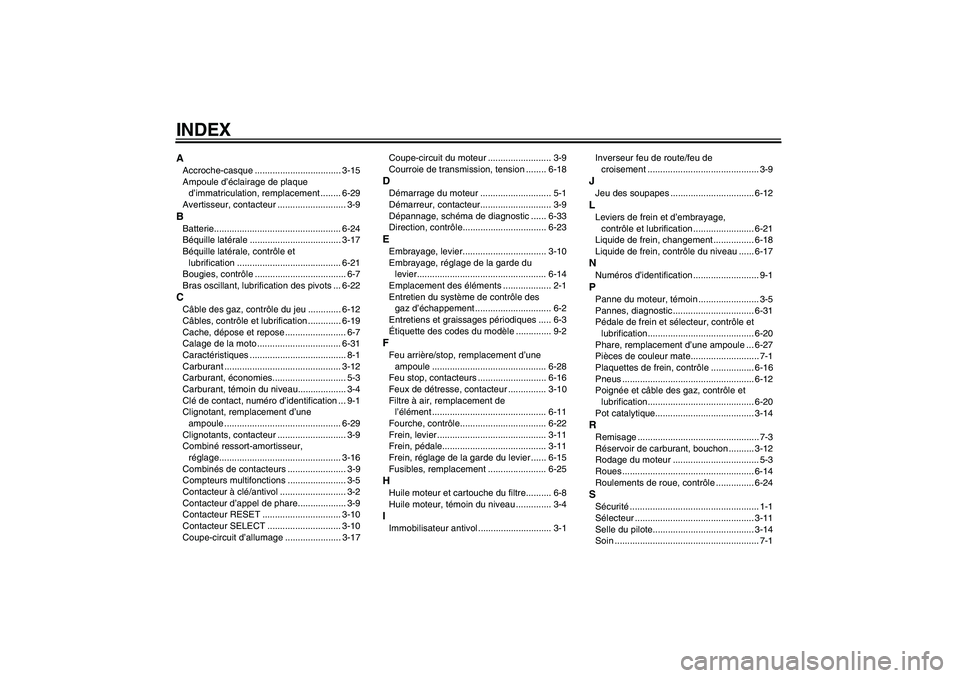 YAMAHA XVS950 2010  Notices Demploi (in French) INDEXAAccroche-casque .................................. 3-15
Ampoule d’éclairage de plaque 
d’immatriculation, remplacement ........ 6-29
Avertisseur, contacteur ........................... 3-9B