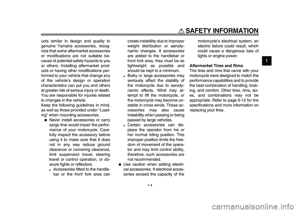 YAMAHA XVS950 2009 Owners Manual
SAFETY INFORMATION
1-4
1
ucts similar in design and quality to
genuine Yamaha accessories, recog-
nize that some aftermarket accessories
or modifications are not suitable be-
cause of potential s YAMAHA XVS950 2009 Owners Manual
SAFETY INFORMATION
1-4
1
ucts similar in design and quality to
genuine Yamaha accessories, recog-
nize that some aftermarket accessories
or modifications are not suitable be-
cause of potential s