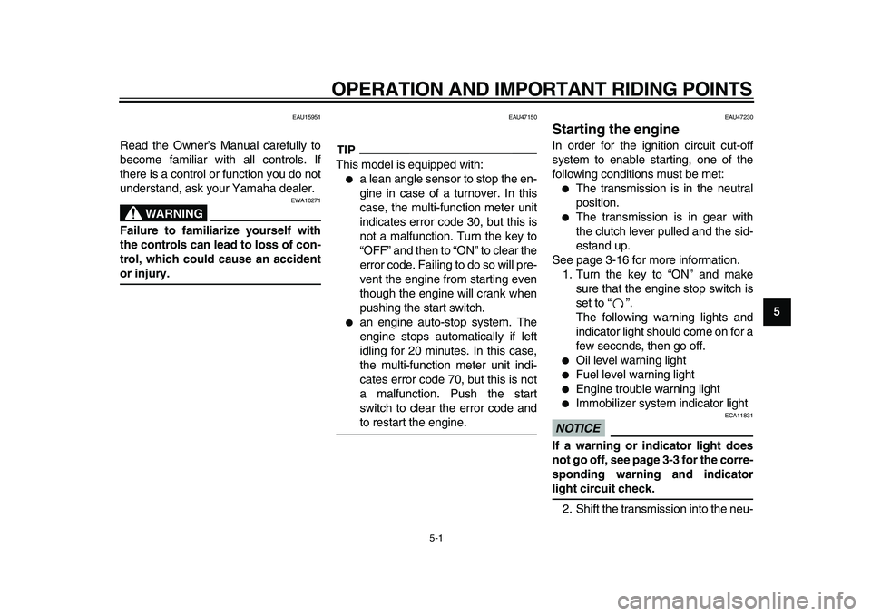 YAMAHA XVS950 2009  Owners Manual  
5-1 
2
3
4
56
7
8
9
 
OPERATION AND IMPORTANT RIDING POINTS 
EAU15951 
Read the Owner’s Manual carefully to
become familiar with all controls. If
there is a control or function you do not
understa