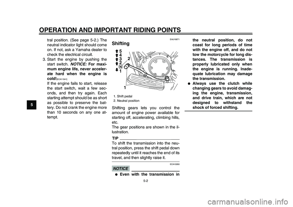 YAMAHA XVS950 2009 Owners Manual
OPERATION AND IMPORTANT RIDING POINTS
5-2
1
2
3
4
5
6
7
8
9
tral position. (See page 5-2.) The
neutral indicator light should come
on. If not, ask a Yamaha dealer to
check the electrical circuit. YAMAHA XVS950 2009 Owners Manual
OPERATION AND IMPORTANT RIDING POINTS
5-2
1
2
3
4
5
6
7
8
9
tral position. (See page 5-2.) The
neutral indicator light should come
on. If not, ask a Yamaha dealer to
check the electrical circuit.