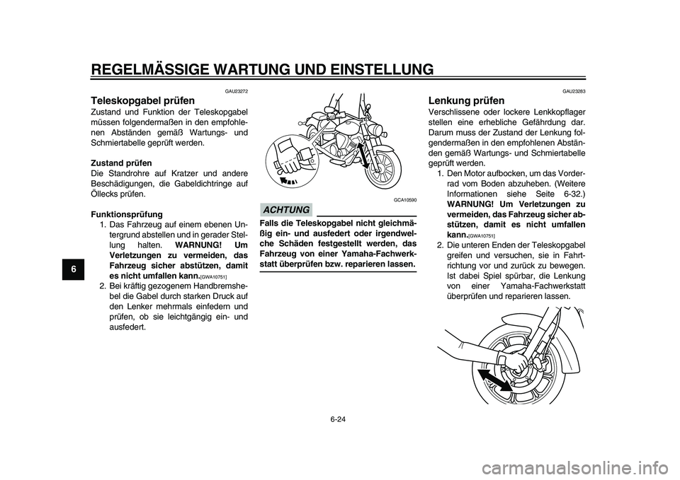 YAMAHA XVS950 2009 Betriebsanleitungen (in German)
REGELMÄSSIGE WARTUNG UND EINSTELLUNG
6-24
1
2
3
4
5
6
7
8
9
GAU23272
Teleskopgabel prüfen
Zustand und Funktion der Teleskopgabel
müssen folgendermaßen in den empfohle-
nen Abständen gem YAMAHA XVS950 2009 Betriebsanleitungen (in German)
REGELMÄSSIGE WARTUNG UND EINSTELLUNG
6-24
1
2
3
4
5
6
7
8
9
GAU23272
Teleskopgabel prüfen
Zustand und Funktion der Teleskopgabel
müssen folgendermaßen in den empfohle-
nen Abständen gem
