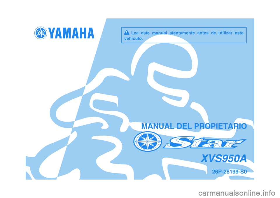 YAMAHA XVS950 2009  Manuale de Empleo (in Spanish)   
MANUAL DEL PROPIETARIO
26P-28199-S0
XVS950A
     Lea  este  manual  atentamente  antes  de  utilizar  este
vehículo.
✥✩✷✺❋❂❊
❉✰
❆❍
 ✤   !"!# 