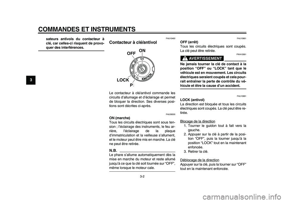 YAMAHA XVS950 2009  Notices Demploi (in French)  
COMMANDES ET INSTRUMENTS 
3-2 
1
2
3
4
5
6
7
8
9
 
sateurs antivols du contacteur à
clé, car celles-ci risquent de provo- 
quer des interférences. 
FAU10460 
Contacteur à clé/antivol  
Le conta