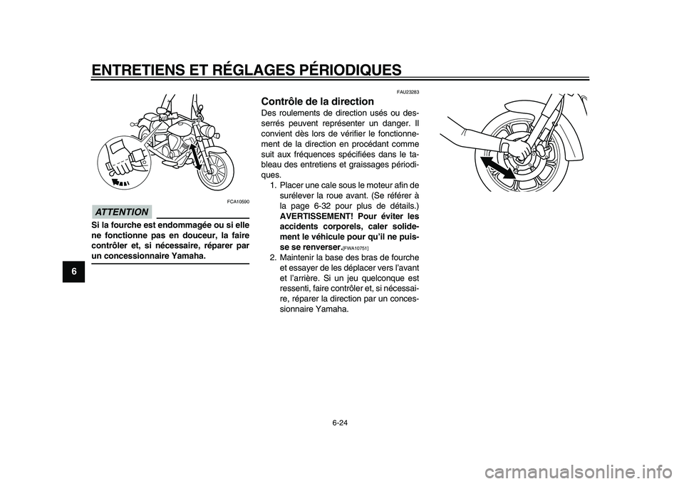 YAMAHA XVS950 2009 Notices Demploi (in French)
ENTRETIENS ET RÉGLAGES PÉRIODIQUES
6-24
1
2
3
4
5
6
7
8
9
ATTENTION
FCA10590
Si la fourche est endommagée ou si elle
ne fonctionne pas en douceur, la faire
contrôler et, si nécessaire, r YAMAHA XVS950 2009 Notices Demploi (in French)
ENTRETIENS ET RÉGLAGES PÉRIODIQUES
6-24
1
2
3
4
5
6
7
8
9
ATTENTION
FCA10590
Si la fourche est endommagée ou si elle
ne fonctionne pas en douceur, la faire
contrôler et, si nécessaire, r