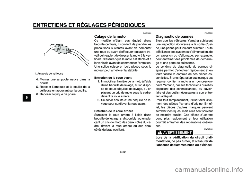 YAMAHA XVS950 2009 Notices Demploi (in French)
ENTRETIENS ET RÉGLAGES PÉRIODIQUES
6-32
1
2
3
4
5
6
7
8
9
4. Monter une ampoule neuve dans la
douille.
5. Reposer l’ampoule et la douille de la
veilleuse en appuyant sur la douille.
6. Repos YAMAHA XVS950 2009 Notices Demploi (in French)
ENTRETIENS ET RÉGLAGES PÉRIODIQUES
6-32
1
2
3
4
5
6
7
8
9
4. Monter une ampoule neuve dans la
douille.
5. Reposer l’ampoule et la douille de la
veilleuse en appuyant sur la douille.
6. Repos