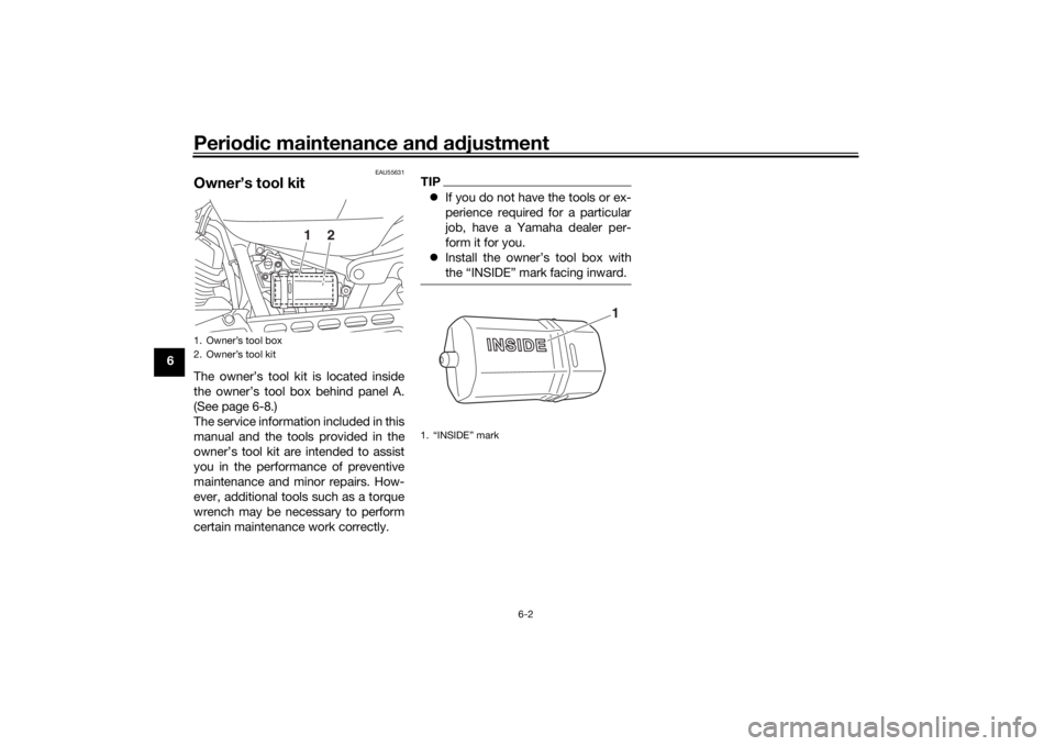YAMAHA XVS950CR 2016 Service Manual Periodic maintenance an d a djustment
6-2
6
EAU55631
Owner’s tool kitThe owner’s tool kit is located inside
the owner’s tool box behind panel A.
(See page 6-8.)
The service information included YAMAHA XVS950CR 2016 Service Manual Periodic maintenance an d a djustment
6-2
6
EAU55631
Owner’s tool kitThe owner’s tool kit is located inside
the owner’s tool box behind panel A.
(See page 6-8.)
The service information included