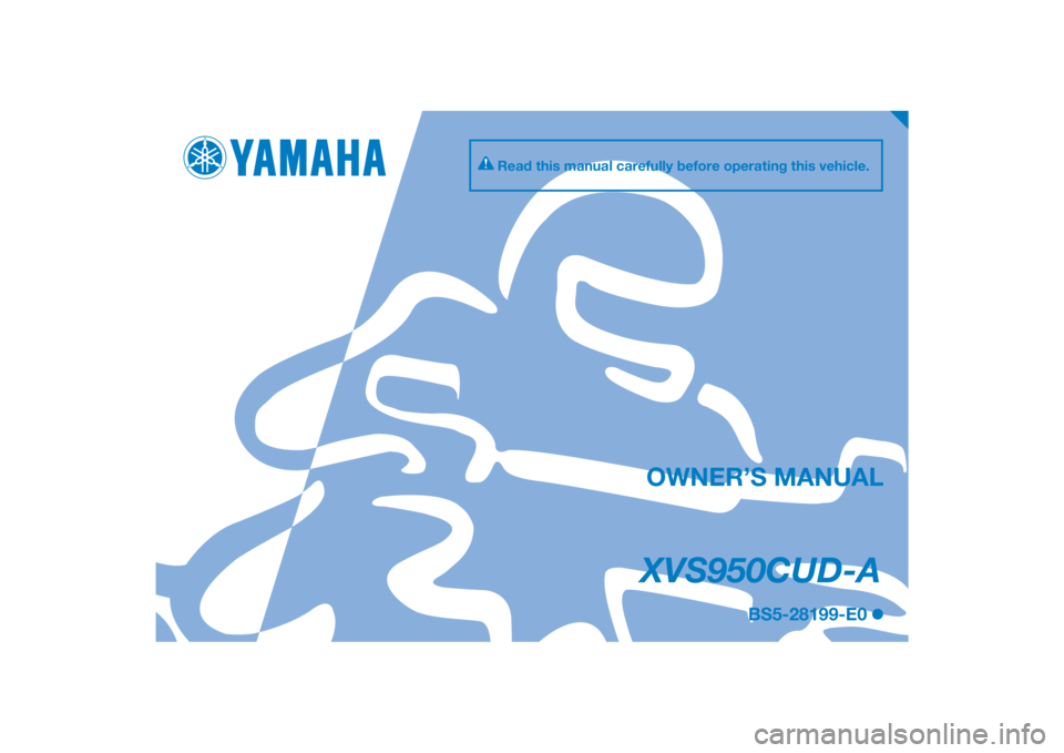 YAMAHA XVS950CU 2017  Owners Manual DIC183
XVS950CUD-A
OWNER’S MANUAL
Read this manual carefully before operating this vehicle.
BS5-28199-E0
[English  (E)] 