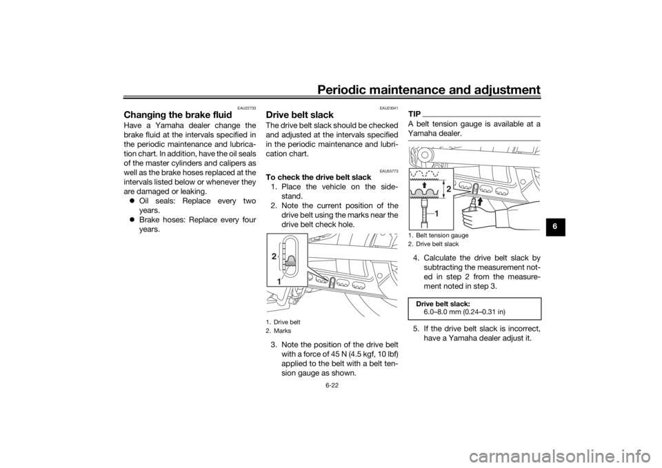 YAMAHA XVS950CU 2017 Repair Manual Periodic maintenance an d a djustment
6-22
6
EAU22733
Chan gin g the brake flui dHave a Yamaha dealer change the
brake fluid at the intervals specified in
the periodic maintenance and lubrica-
tion c YAMAHA XVS950CU 2017 Repair Manual Periodic maintenance an d a djustment
6-22
6
EAU22733
Chan gin g the brake flui dHave a Yamaha dealer change the
brake fluid at the intervals specified in
the periodic maintenance and lubrica-
tion c