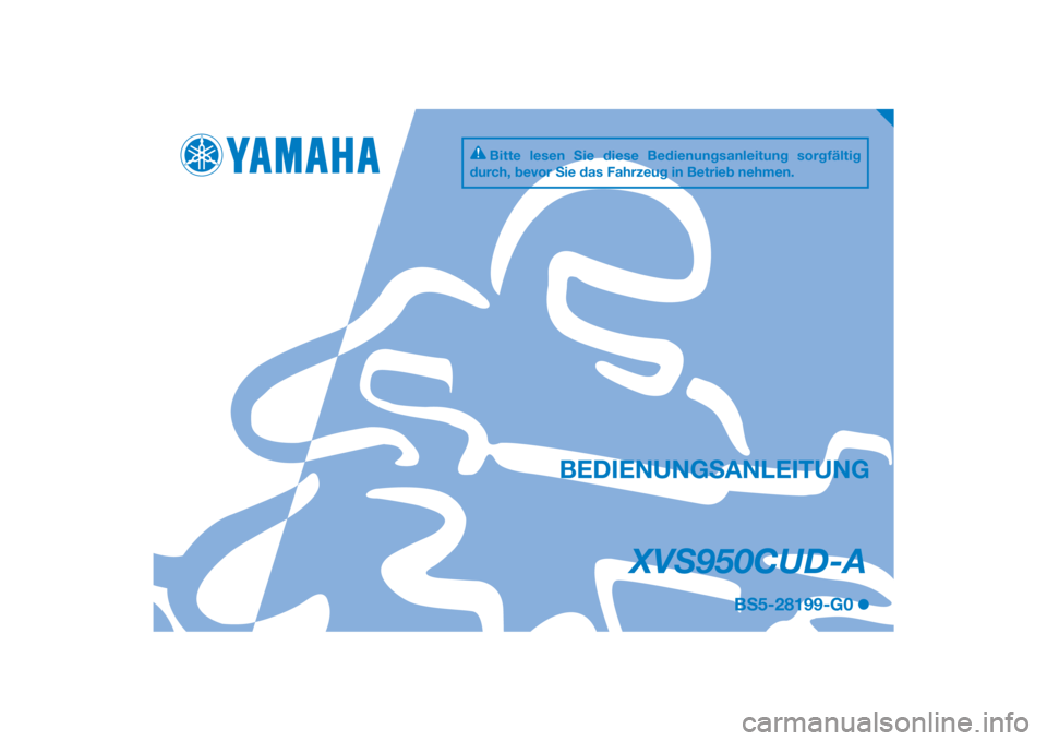 YAMAHA XVS950CU 2017  Betriebsanleitungen (in German) DIC183
XVS950CUD-A
BEDIENUNGSANLEITUNG
BS5-28199-G0
Bitte lesen Sie diese Bedienungsanleitung sorgfältig 
durch, bevor Sie das Fahrzeug in Betrieb nehmen.
[German  (G)] 