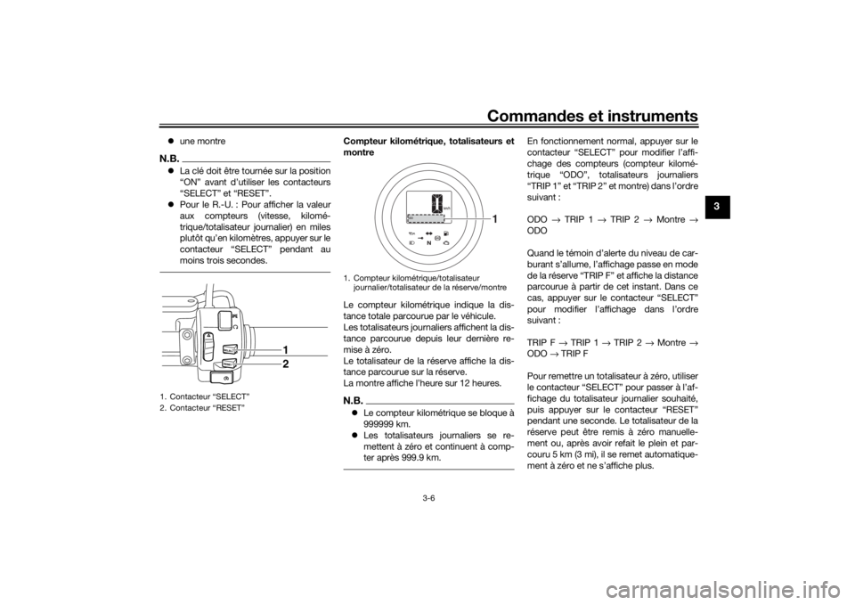 YAMAHA XVS950CU 2017 Notices Demploi (in French) Commandes et instruments
3-6
3
une montreN.B.La clé doit être tournée sur la position
“ON” avant d’utiliser les contacteurs
“SELECT” et “RESET”.
Pour le R.-U. : Pour affich YAMAHA XVS950CU 2017 Notices Demploi (in French) Commandes et instruments
3-6
3
une montreN.B.La clé doit être tournée sur la position
“ON” avant d’utiliser les contacteurs
“SELECT” et “RESET”.
Pour le R.-U. : Pour affich
