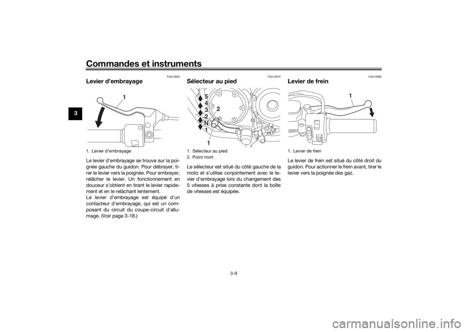 YAMAHA XVS950CU 2017  Notices Demploi (in French) Commandes et instruments
3-9
3
FAU12822
Levier  d’embrayageLe levier d’embrayage se trouve sur la poi-
gnée gauche du guidon. Pour débrayer, ti-
rer le levier vers la poignée. Pour embrayer,
re