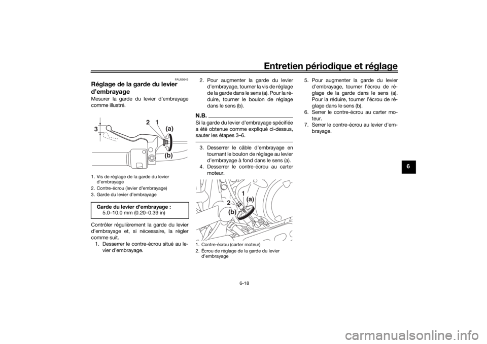 YAMAHA XVS950CU 2017 Notices Demploi (in French) Entretien périodique et réglage
6-18
6
FAU55645
Réglage de la gar de du levier
d ’embrayageMesurer la garde du levier d’embrayage
comme illustré.
Contrôler régulièrement la garde du lev YAMAHA XVS950CU 2017 Notices Demploi (in French) Entretien périodique et réglage
6-18
6
FAU55645
Réglage de la gar de du levier
d ’embrayageMesurer la garde du levier d’embrayage
comme illustré.
Contrôler régulièrement la garde du lev