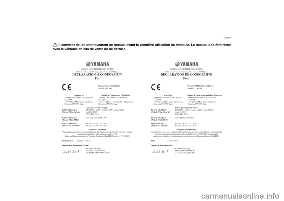 YAMAHA XVS950CU 2016 Notices Demploi (in French) FAU69710
Il convient de lire attentivement ce manuel avant la première utilisation du véhicule. Le manuel d oit être remis
avec le véhicule en cas d e vente de ce dernier.
Date of issue:
Signatu YAMAHA XVS950CU 2016 Notices Demploi (in French) FAU69710
Il convient de lire attentivement ce manuel avant la première utilisation du véhicule. Le manuel d oit être remis
avec le véhicule en cas d e vente de ce dernier.
Date of issue:
Signatu