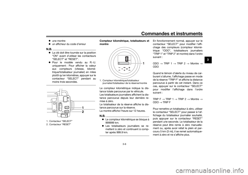 YAMAHA XVS950CU 2016 Notices Demploi (in French) Commandes et instruments
3-6
3
une montre
un afficheur du code d’erreurN.B.La clé doit être tournée sur la position
“ON” avant d’utiliser les contacteurs
“SELECT” et “RESET YAMAHA XVS950CU 2016 Notices Demploi (in French) Commandes et instruments
3-6
3
une montre
un afficheur du code d’erreurN.B.La clé doit être tournée sur la position
“ON” avant d’utiliser les contacteurs
“SELECT” et “RESET