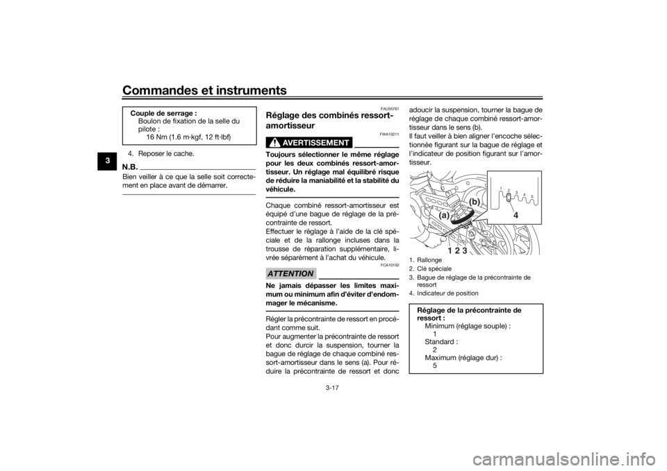 YAMAHA XVS950CU 2016  Notices Demploi (in French) Commandes et instruments
3-17
3
4. Reposer le cache.N.B.Bien veiller à ce que la selle soit correcte-
ment en place avant de démarrer.
FAU55761
Réglage  des combinés ressort-
amortisseur
AVERTISSE