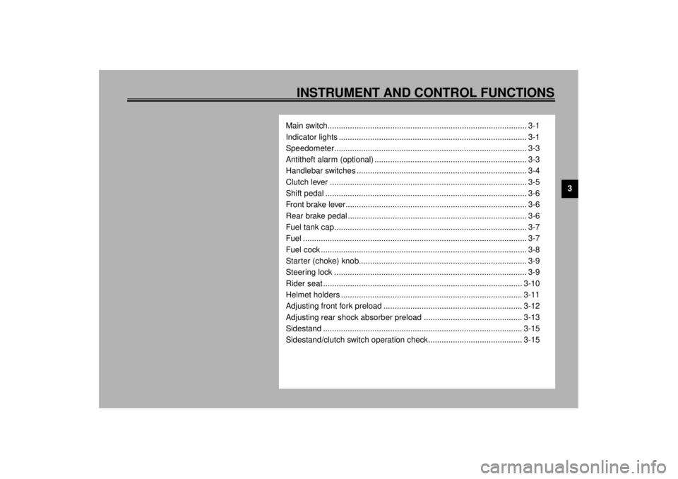 YAMAHA XVZ1300A 2000 User Guide 3
INSTRUMENT AND CONTROL FUNCTIONS
Main switch......................................................................................... 3-1
Indicator lights ........................................... YAMAHA XVZ1300A 2000 User Guide 3
INSTRUMENT AND CONTROL FUNCTIONS
Main switch......................................................................................... 3-1
Indicator lights ...........................................