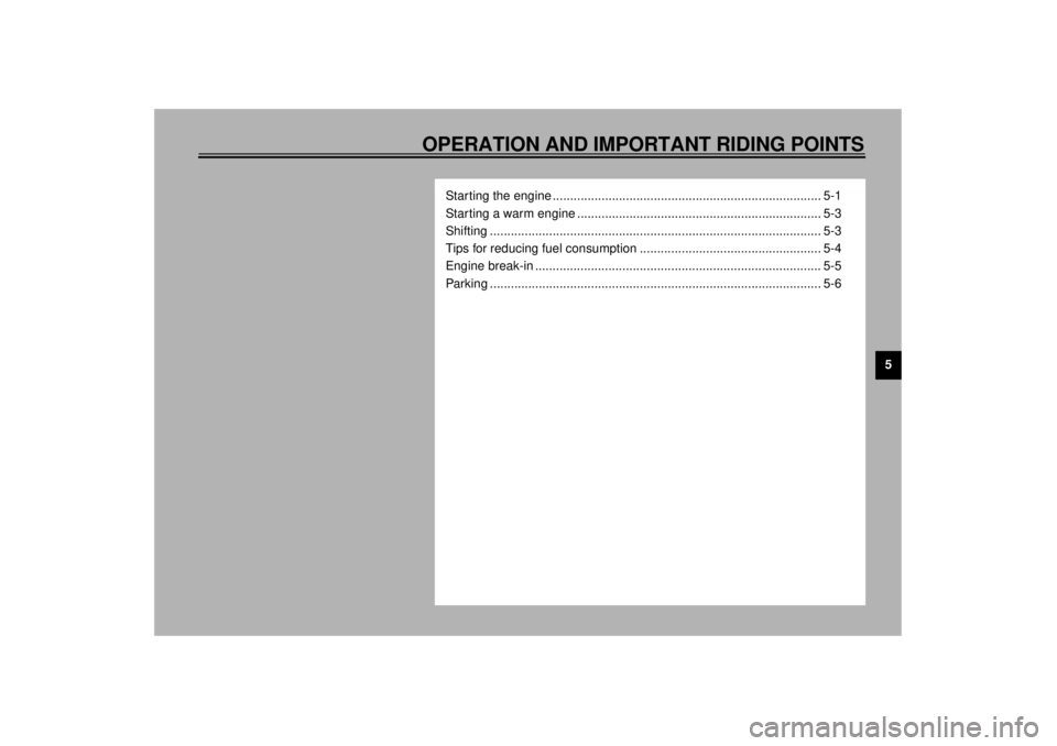 YAMAHA XVZ1300A 2000 Owners Guide 5
OPERATION AND IMPORTANT RIDING POINTS
Starting the engine ............................................................................. 5-1
Starting a warm engine ................................... YAMAHA XVZ1300A 2000 Owners Guide 5
OPERATION AND IMPORTANT RIDING POINTS
Starting the engine ............................................................................. 5-1
Starting a warm engine ...................................