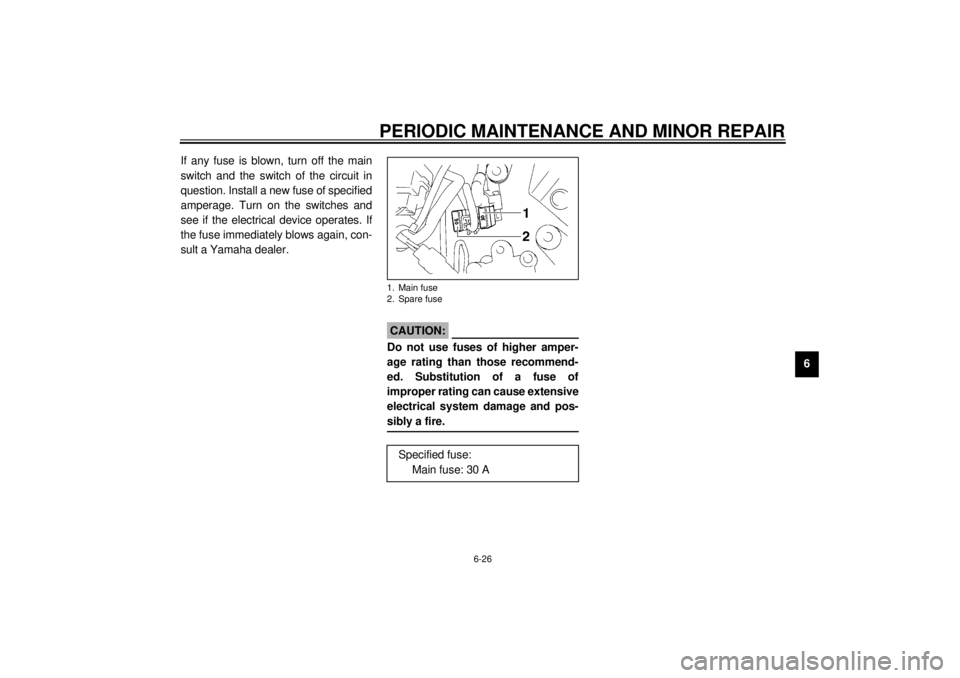 YAMAHA XVZ1300A 2000 Repair Manual PERIODIC MAINTENANCE AND MINOR REPAIR
6-26
6 If any fuse is blown, turn off the main
switch and the switch of the circuit in
question. Install a new fuse of specified
amperage. Turn on the switches an YAMAHA XVZ1300A 2000 Repair Manual PERIODIC MAINTENANCE AND MINOR REPAIR
6-26
6 If any fuse is blown, turn off the main
switch and the switch of the circuit in
question. Install a new fuse of specified
amperage. Turn on the switches an