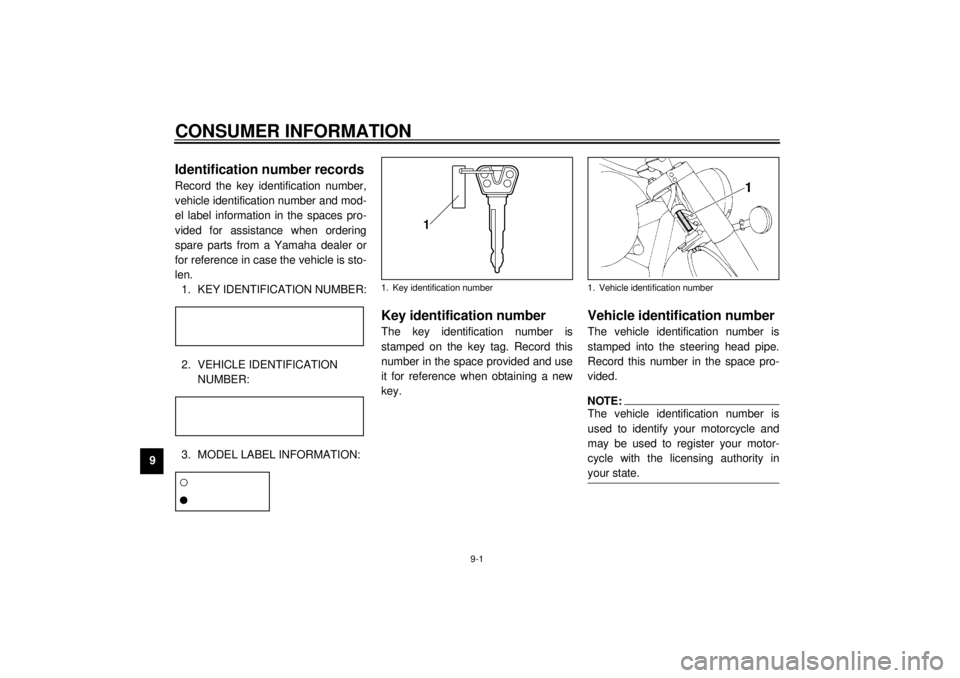 YAMAHA XVZ1300A 2000 Manual Online 9-1
9
EAU01039
9-CONSUMER INFORMATION
EAU02944
Identification number recordsRecord the key identification number,
vehicle identification number and mod-
el label information in the spaces pro-
vided f YAMAHA XVZ1300A 2000 Manual Online 9-1
9
EAU01039
9-CONSUMER INFORMATION
EAU02944
Identification number recordsRecord the key identification number,
vehicle identification number and mod-
el label information in the spaces pro-
vided f