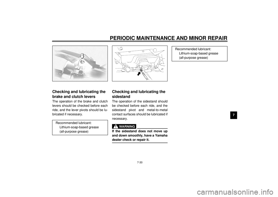 YAMAHA XVZ1300TF 2001  Owners Manual PERIODIC MAINTENANCE AND MINOR REPAIR
7-30
7
EAU03164
Checking and lubricating the 
brake and clutch levers The operation of the brake and clutch
levers should be checked before each
ride, and the lev