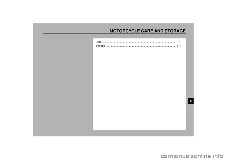 YAMAHA XVZ1300TF 2001 Owners Manual MOTORCYCLE CARE AND STORAGE
8
Care .................................................................................................. 8-1
Storage ...................................................... YAMAHA XVZ1300TF 2001 Owners Manual MOTORCYCLE CARE AND STORAGE
8
Care .................................................................................................. 8-1
Storage ......................................................