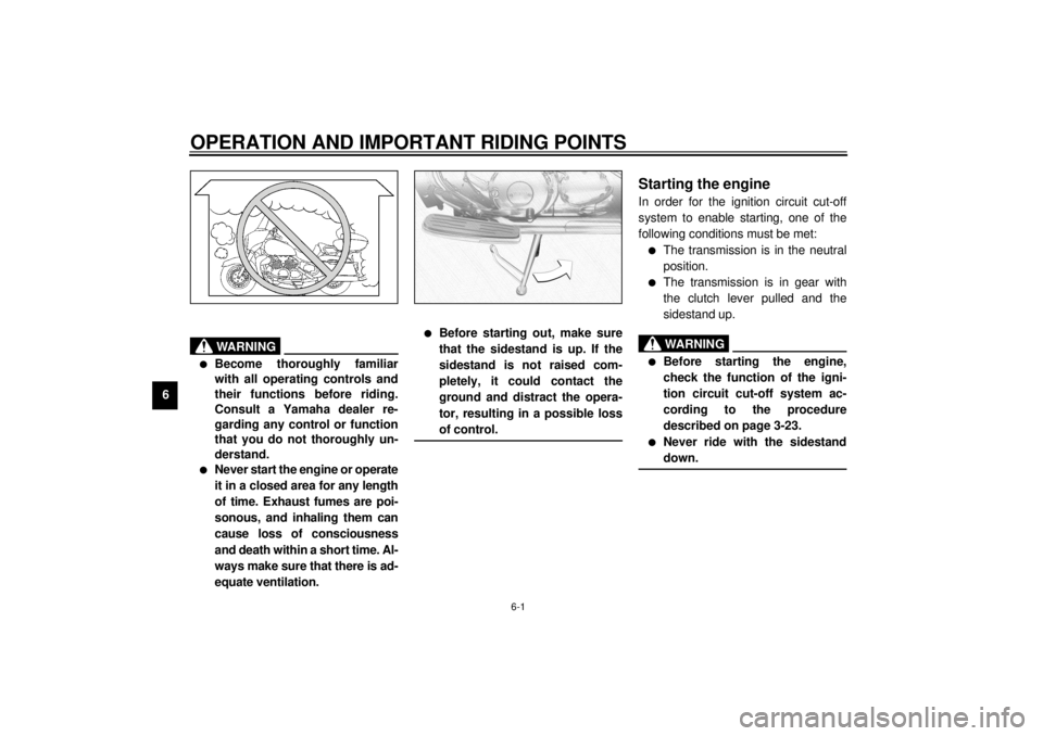YAMAHA XVZ1300TF 2001 Repair Manual 6-1
6
EAU00372
6-OPERATION AND IMPORTANT RIDING POINTS
EAU00373
WARNING
@ l
Become thoroughly familiar
with all operating controls and
their functions before riding.
Consult a Yamaha dealer re-
gardin YAMAHA XVZ1300TF 2001 Repair Manual 6-1
6
EAU00372
6-OPERATION AND IMPORTANT RIDING POINTS
EAU00373
WARNING
@ l
Become thoroughly familiar
with all operating controls and
their functions before riding.
Consult a Yamaha dealer re-
gardin