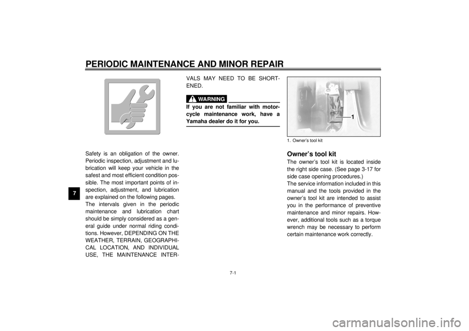 YAMAHA XVZ1300TF 2001 Manual PDF 7-1
7
EAU00462
7-PERIODIC MAINTENANCE AND MINOR REPAIR
EAU00464
Safety is an obligation of the owner.
Periodic inspection, adjustment and lu-
brication will keep your vehicle in the
safest and most e YAMAHA XVZ1300TF 2001 Manual PDF 7-1
7
EAU00462
7-PERIODIC MAINTENANCE AND MINOR REPAIR
EAU00464
Safety is an obligation of the owner.
Periodic inspection, adjustment and lu-
brication will keep your vehicle in the
safest and most e