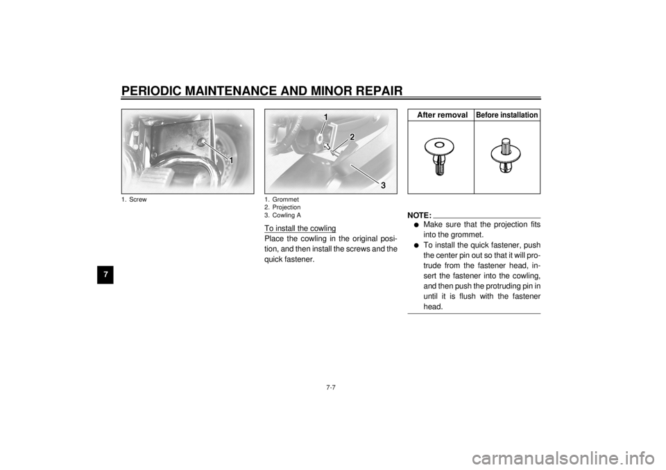 YAMAHA XVZ1300TF 2001 Manual PDF PERIODIC MAINTENANCE AND MINOR REPAIR
7-7
7To install the cowling
Place the cowling in the original posi-
tion, and then install the screws and the
quick fastener.
NOTE:_ l
Make sure that the projecti YAMAHA XVZ1300TF 2001 Manual PDF PERIODIC MAINTENANCE AND MINOR REPAIR
7-7
7To install the cowling
Place the cowling in the original posi-
tion, and then install the screws and the
quick fastener.
NOTE:_ l
Make sure that the projecti