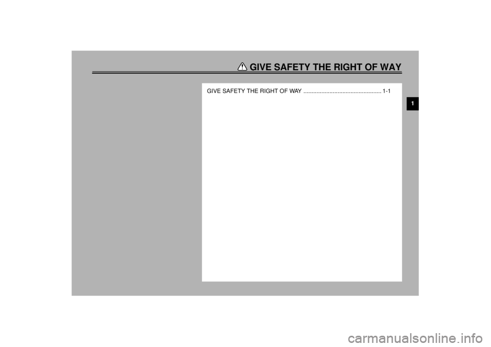 YAMAHA XVZ1300TF 2001  Owners Manual GIVE SAFETY THE RIGHT OF WAY
1
GIVE SAFETY THE RIGHT OF WAY ................................................ 1-1
E_5jc.book  Page 1  Monday, January 22, 2001  12:12 PM 